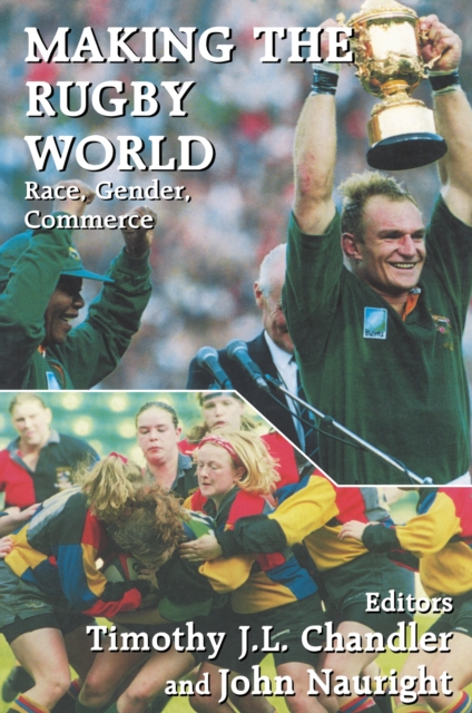 Making the Rugby World : Race, Gender, Commerce, PDF eBook