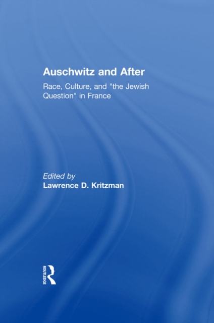 Auschwitz and After : Race, Culture, and "the Jewish Question" in France, EPUB eBook