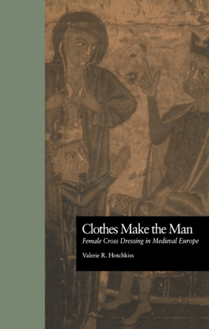 Clothes Make the Man : Female Cross Dressing in Medieval Europe, EPUB eBook