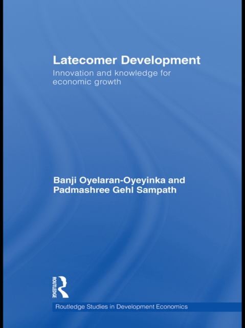 Latecomer Development : Innovation and Knowledge for Economic Growth, EPUB eBook