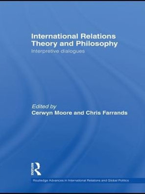 International Relations Theory and Philosophy : Interpretive dialogues, PDF eBook