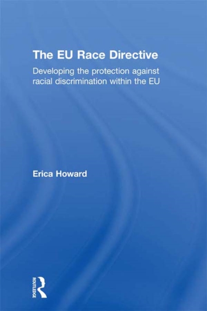 The EU Race Directive : Developing the Protection against Racial Discrimination within the EU, EPUB eBook