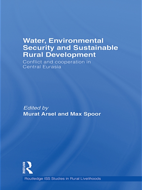 Water, Environmental Security and Sustainable Rural Development : Conflict and Cooperation in Central Eurasia, EPUB eBook