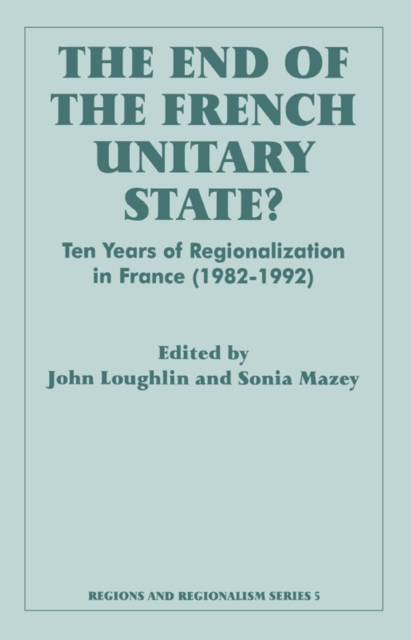 The End of the French Unitary State? : Ten years of Regionalization in France 1982-1992, PDF eBook