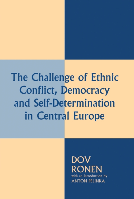 The Challenge of Ethnic Conflict, Democracy and Self-determination in Central Europe, PDF eBook