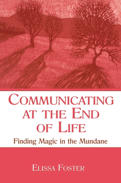 Communicating at the End of Life : Finding Magic in the Mundane, PDF eBook