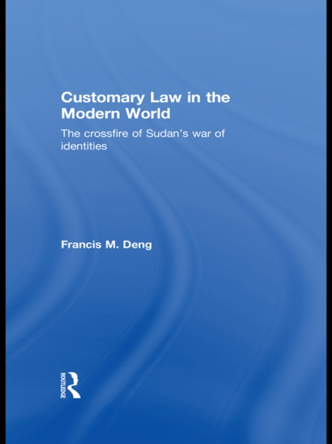 Customary Law in the Modern World : The Crossfire of Sudan's War of Identities, EPUB eBook