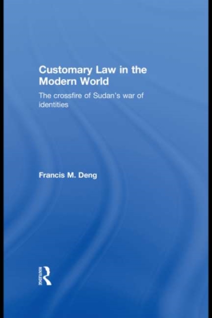 Customary Law in the Modern World : The Crossfire of Sudan's War of Identities, PDF eBook