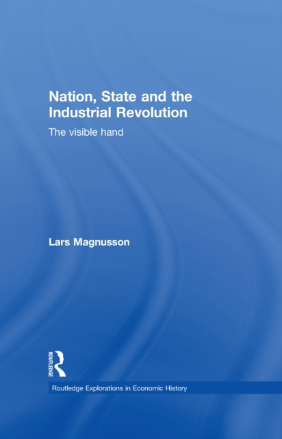 Nation, State and the Industrial Revolution : The Visible Hand, PDF eBook