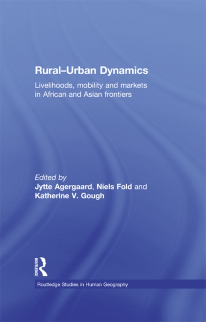 Rural-Urban Dynamics : Livelihoods, mobility and markets in African and Asian frontiers, EPUB eBook