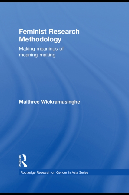 Feminist Research Methodology : Making Meanings of Meaning-Making, EPUB eBook
