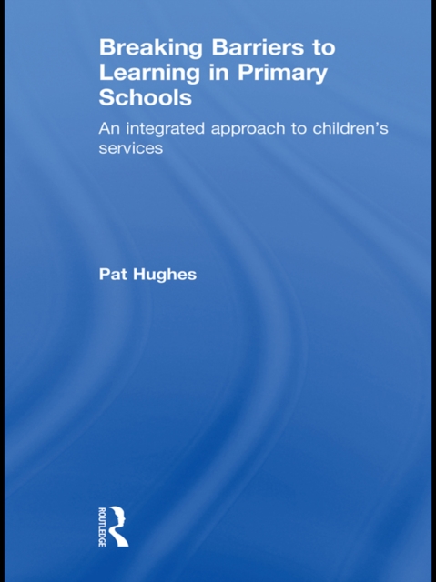 Breaking Barriers to Learning in Primary Schools : An Integrated Approach to Children's Services, EPUB eBook