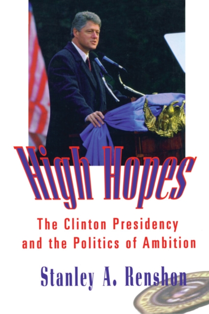 High Hopes : The Clinton Presidency and the Politics of Ambition, PDF eBook