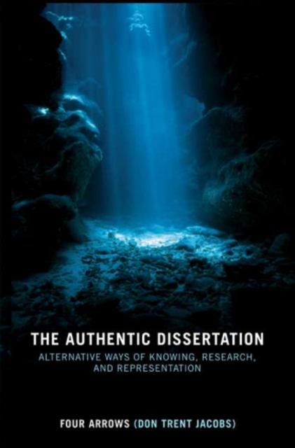 The Authentic Dissertation : Alternative Ways of Knowing, Research and Representation, PDF eBook