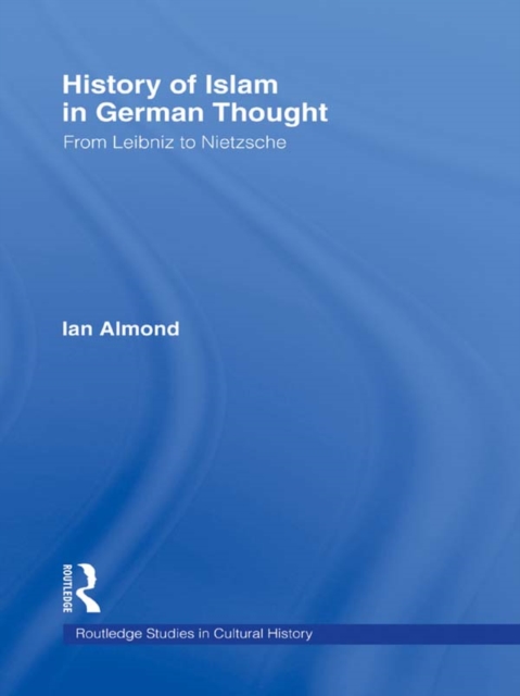 History of Islam in German Thought : From Leibniz to Nietzsche, EPUB eBook