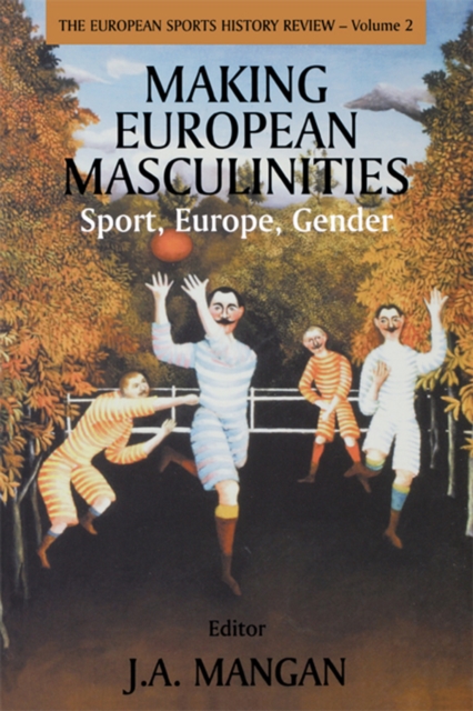 Making European Masculinities : Sport, Europe, Gender, PDF eBook