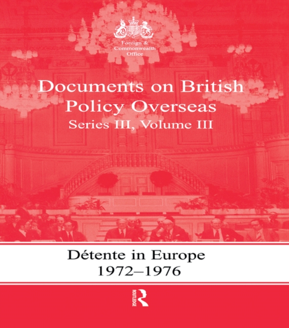Detente in Europe, 1972-1976 : Documents on British Policy Overseas, Series III, Volume III, PDF eBook