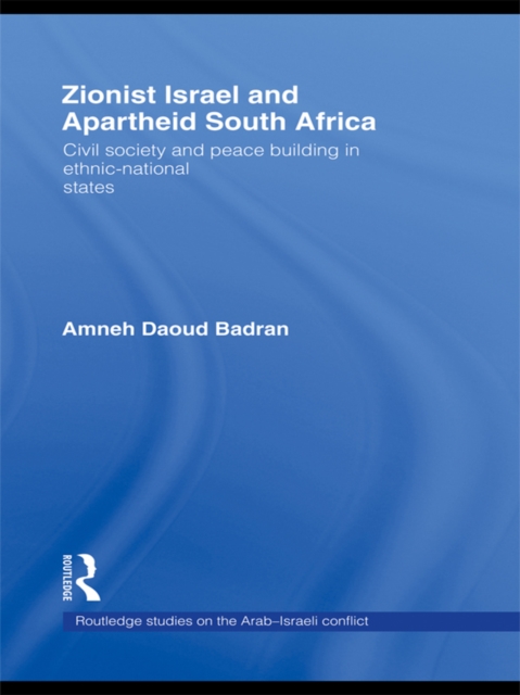 Zionist Israel and Apartheid South Africa : Civil society and peace building in ethnic-national states, PDF eBook