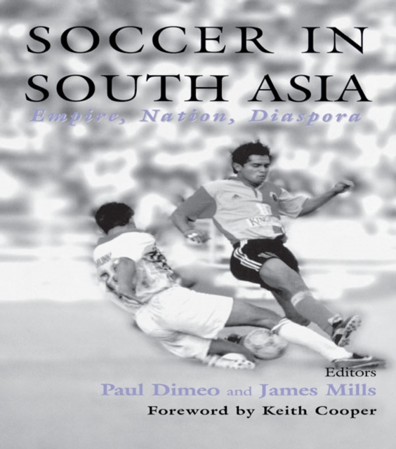 Soccer in South Asia : Empire, Nation, Diaspora, EPUB eBook
