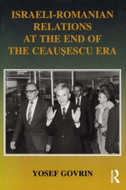 Israeli-Romanian Relations at the End of the Ceausescu Era : As Seen by Israel's Ambassador to Romania 1985-1989, PDF eBook
