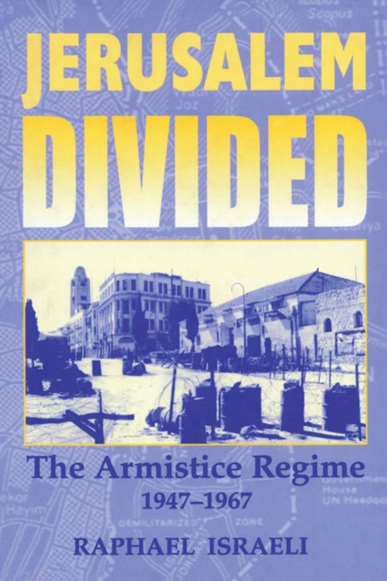 Jerusalem Divided : The Armistice Regime, 1947-1967, PDF eBook