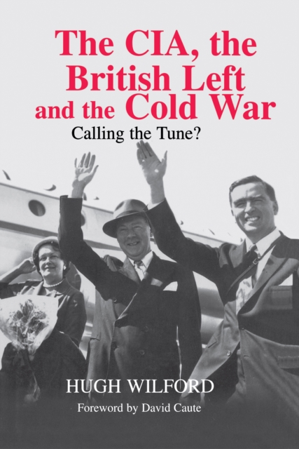 The CIA, the British Left and the Cold War : Calling the Tune?, EPUB eBook
