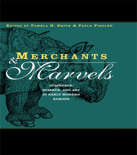 Merchants and Marvels : Commerce, Science, and Art in Early Modern Europe, PDF eBook