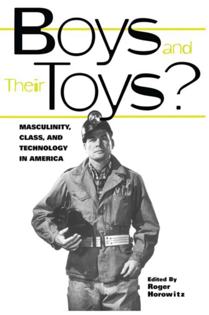 Boys and their Toys : Masculinity, Class and Technology in America, PDF eBook