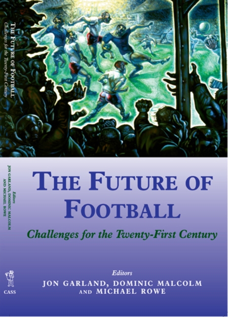 The Future of Football : Challenges for the Twenty-first Century, PDF eBook