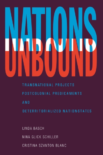 Nations Unbound : Transnational Projects, Postcolonial Predicaments, and Deterritorialized Nation-States, EPUB eBook