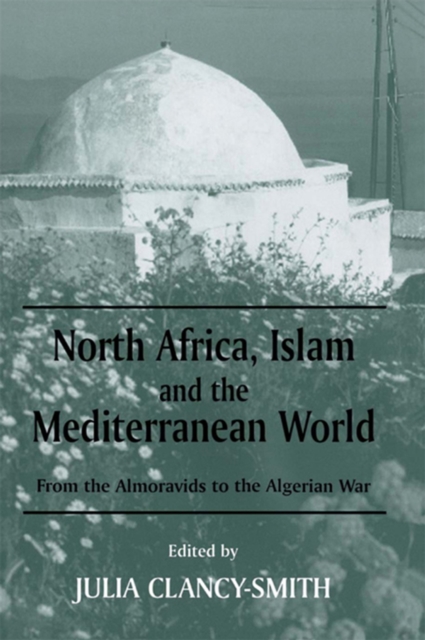 North Africa, Islam and the Mediterranean World : From the Almoravids to the Algerian War, PDF eBook