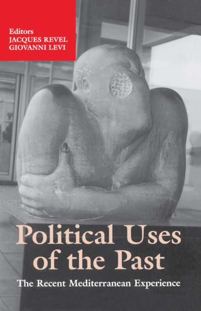 Political Uses of the Past : The Recent Mediterranean Experiences, PDF eBook
