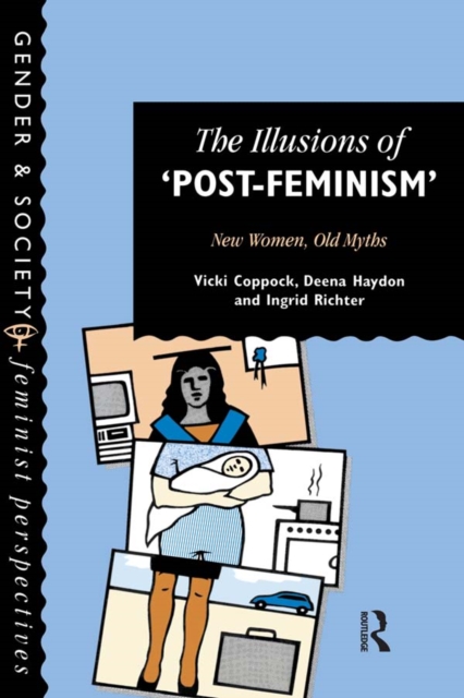 The Illusions Of Post-Feminism : New Women, Old Myths, EPUB eBook