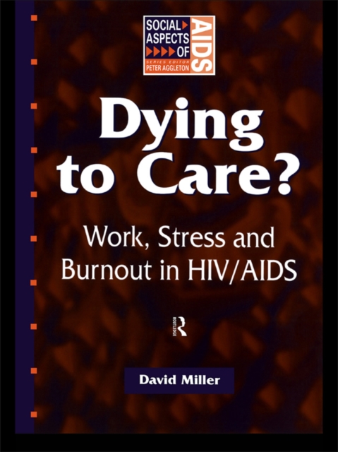 Dying to Care : Work, Stress and Burnout in HIV/AIDS Professionals, PDF eBook