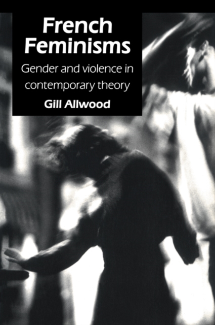 French Feminisms : Gender And Violence In Contemporary Theory, PDF eBook