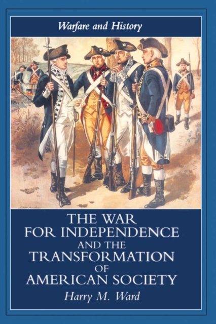 The War for Independence and the Transformation of American Society : War and Society in the United States, 1775-83, PDF eBook