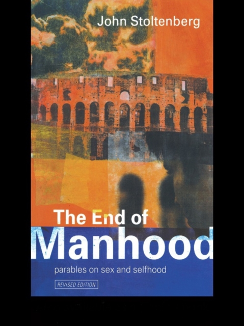 The End of Manhood : Parables on Sex and Selfhood, PDF eBook