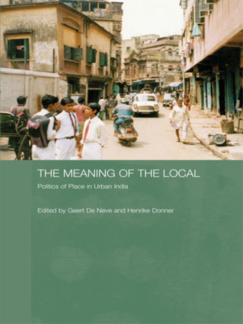 The Meaning of the Local : Politics of Place in Urban India, EPUB eBook