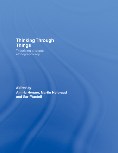 Thinking Through Things : Theorising Artefacts Ethnographically, EPUB eBook