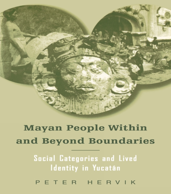 Mayan People Within and Beyond Boundaries : Social Categories and Lived Identity in the Yucatan, PDF eBook