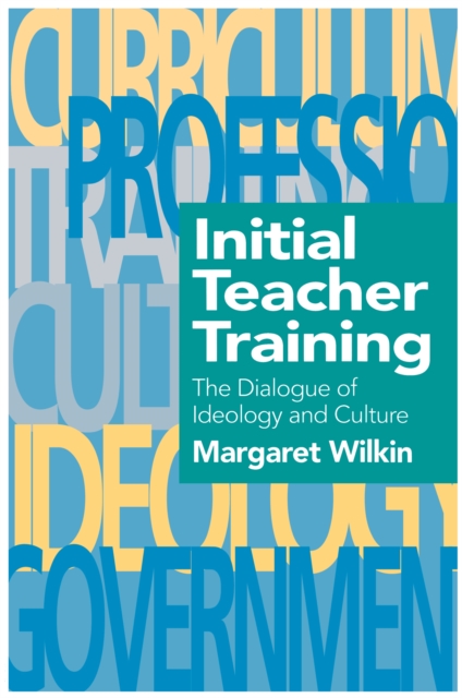 Initial Teacher Training : The Dialogue Of Ideology And Culture, PDF eBook