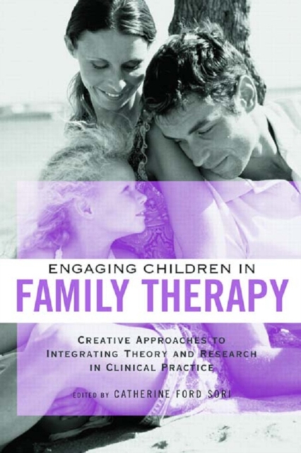 Engaging Children in Family Therapy : Creative Approaches to Integrating Theory and Research in Clinical Practice, PDF eBook