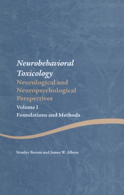 Neurobehavioral Toxicology: Neurological and Neuropsychological Perspectives, Volume I : Foundations and Methods, PDF eBook