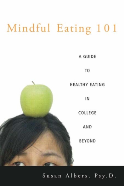 Mindful Eating 101 : A Guide to Healthy Eating in College and Beyond, PDF eBook