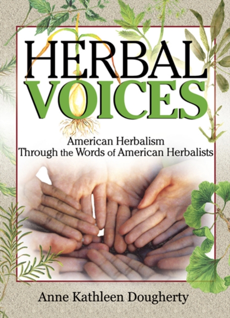 Herbal Voices : American Herbalism Through the Words of American Herbalists, PDF eBook