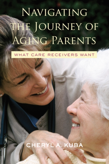 Navigating the Journey of Aging Parents : What Care Receivers Want, EPUB eBook