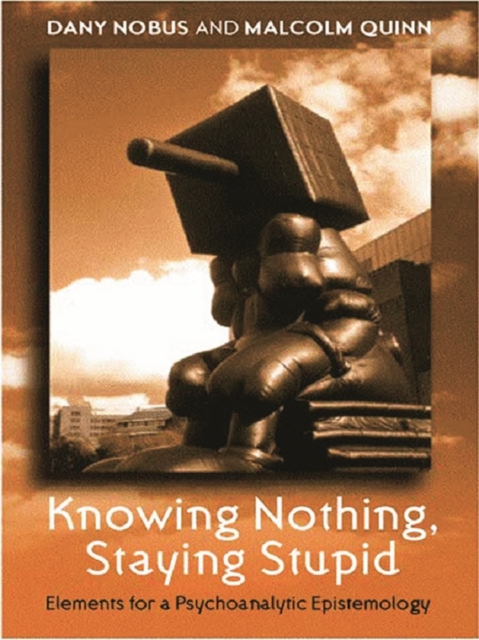 Knowing Nothing, Staying Stupid : Elements for a Psychoanalytic Epistemology, EPUB eBook