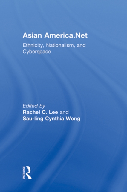 Asian America.Net : Ethnicity, Nationalism, and Cyberspace, PDF eBook