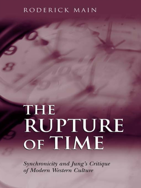 The Rupture of Time : Synchronicity and Jung's Critique of Modern Western Culture, EPUB eBook