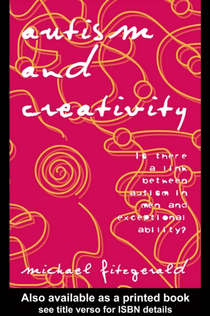 Autism and Creativity : Is There a Link between Autism in Men and Exceptional Ability?, EPUB eBook